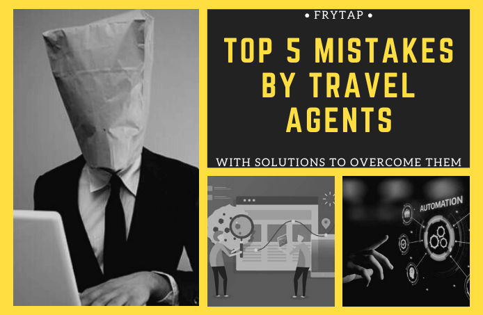 Top 5 Mistakes by Travel Agents that reduces their maturity rate to 1%